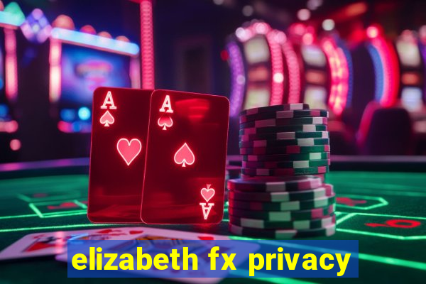 elizabeth fx privacy